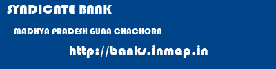 SYNDICATE BANK  MADHYA PRADESH GUNA CHACHORA   banks information 